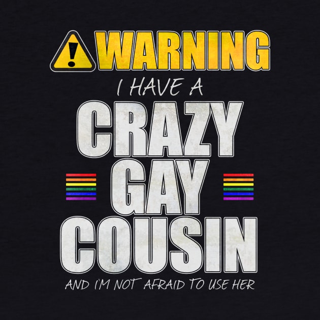 Warning I Have a Crazy Gay Cousin by wheedesign